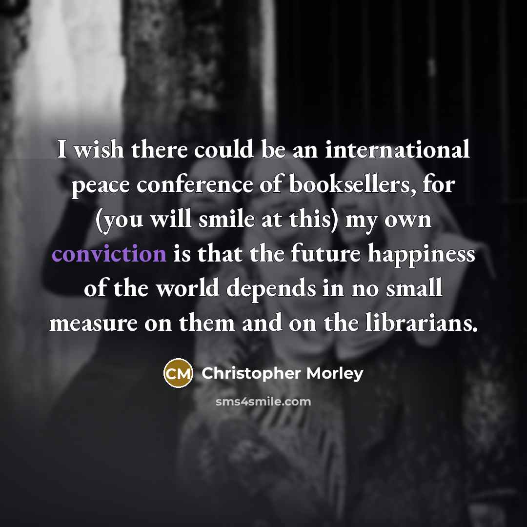 “I wish there could be an international peace conference of…” quote by Christopher Morley