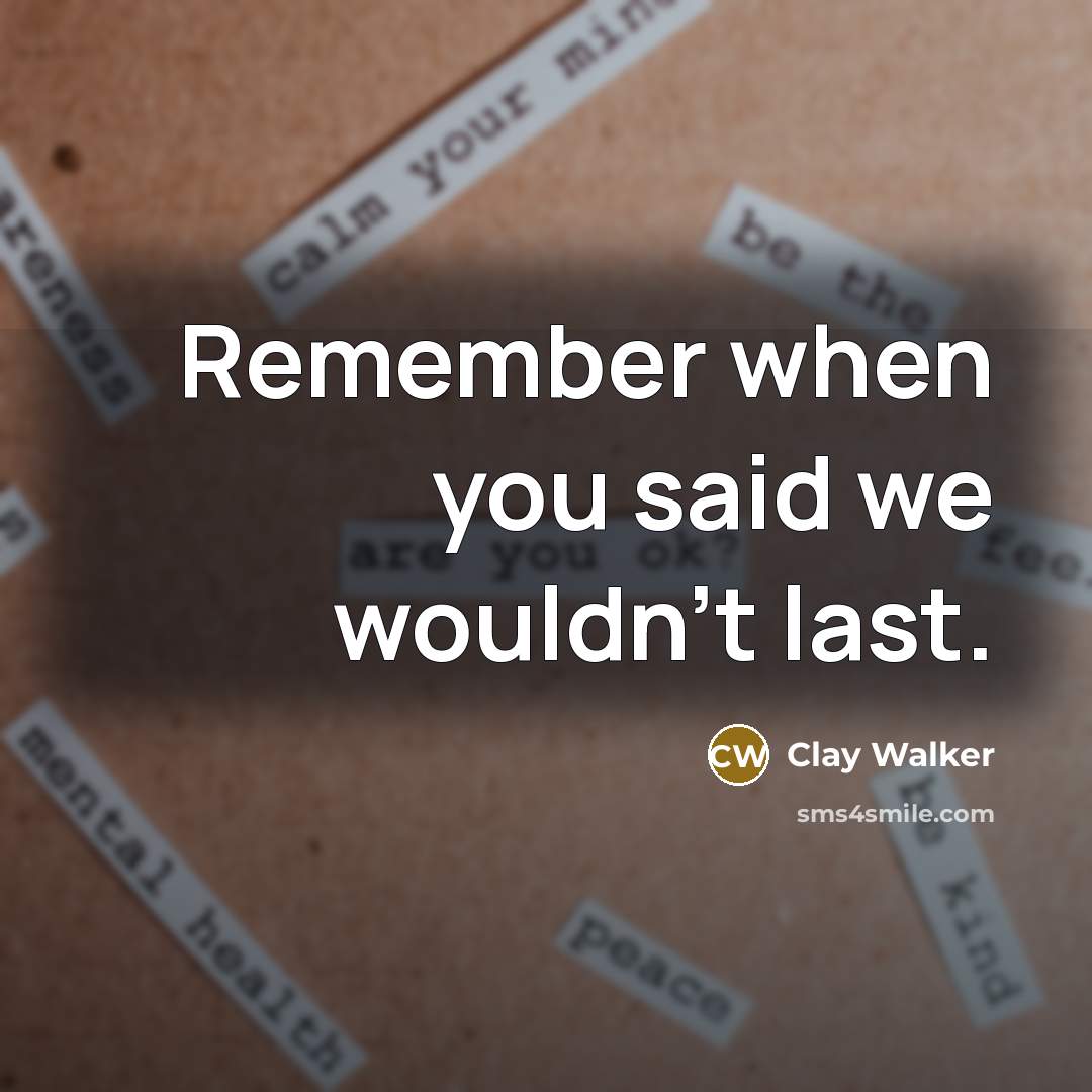 “Remember when you said we wouldn't last.…” quote by Clay Walker