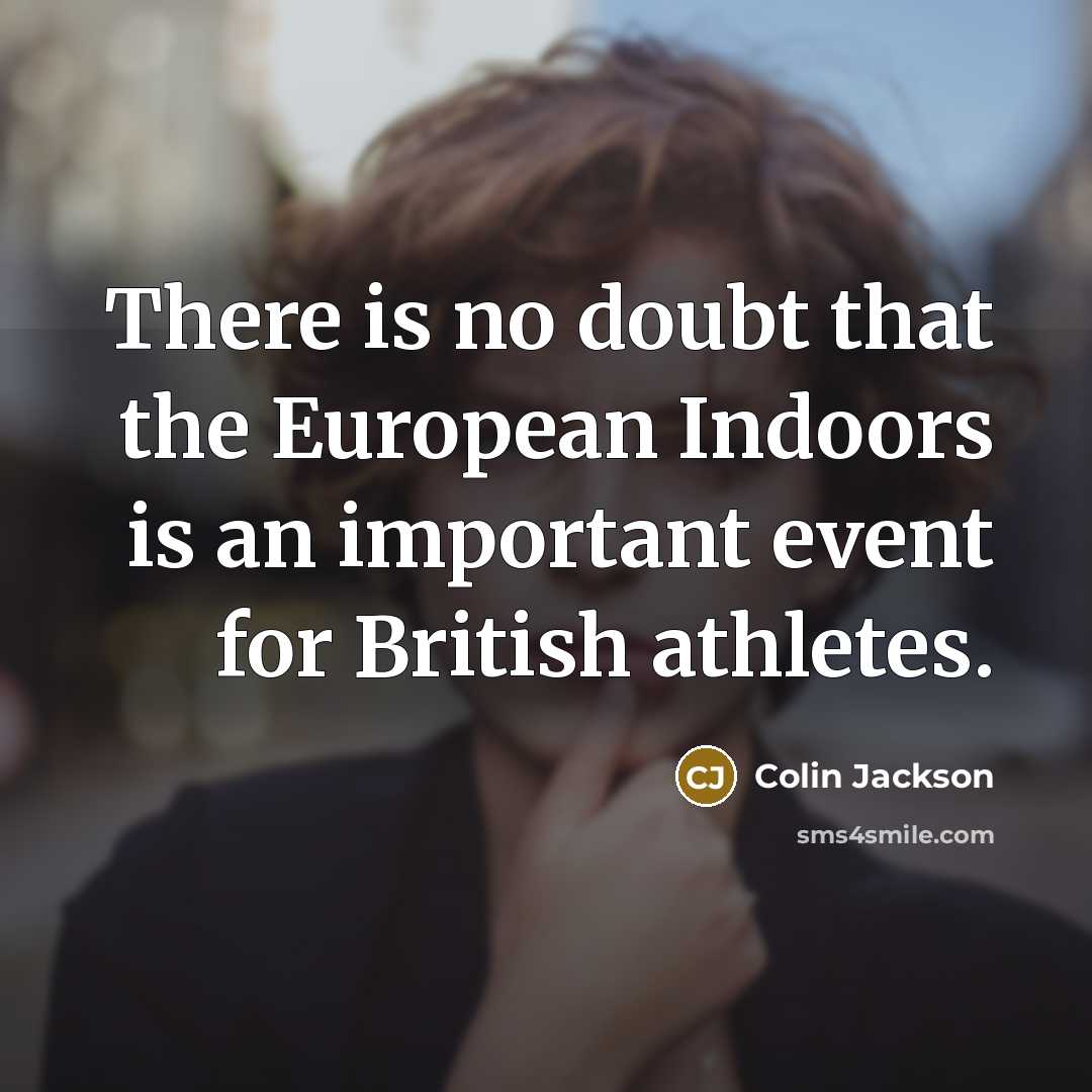 “There is no doubt that the European Indoors is an…” quote by Colin Jackson