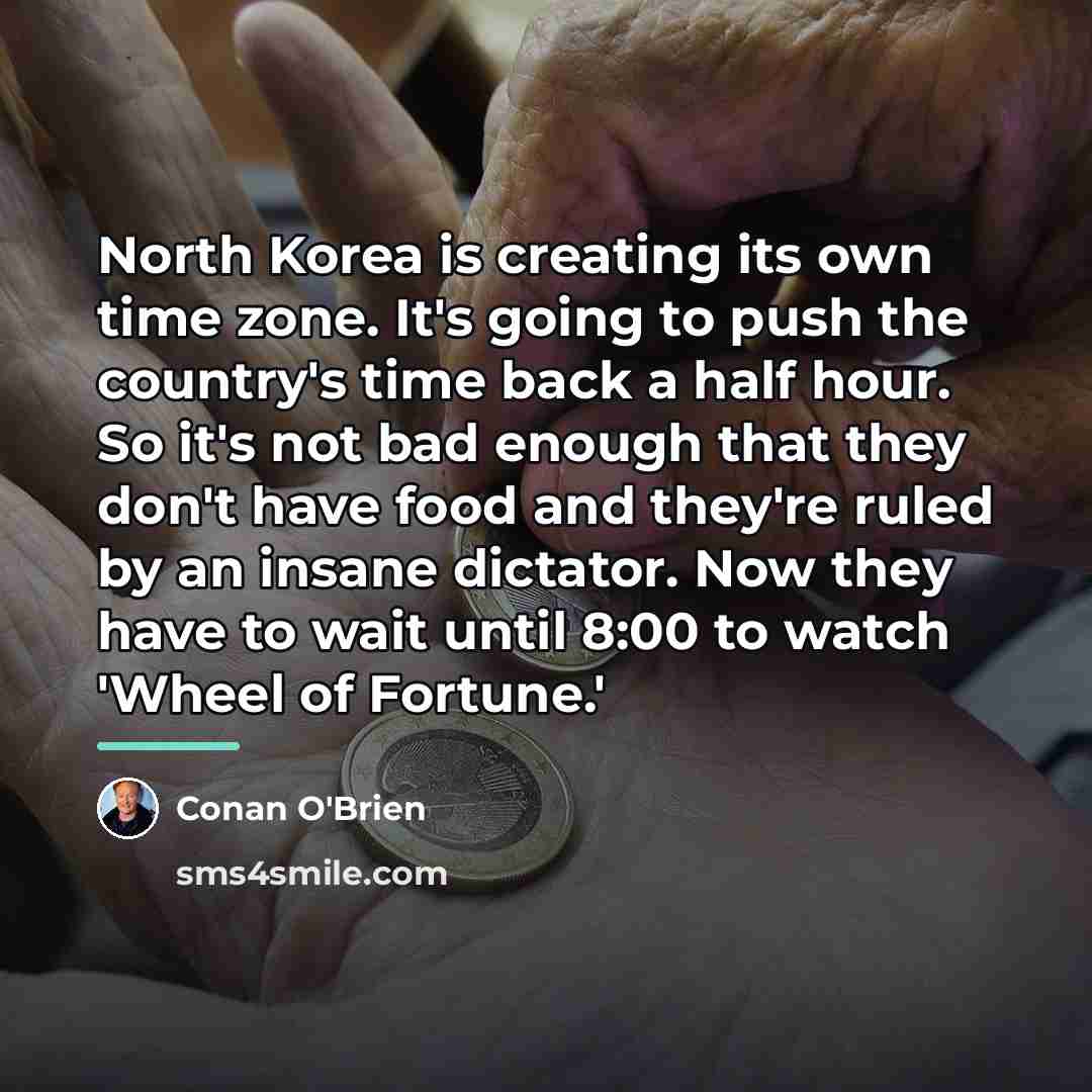 “North Korea is creating its own time zone. It's going…” quote by Conan O'Brien