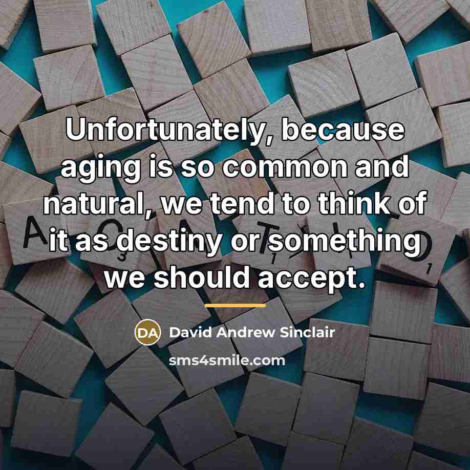 “Unfortunately, because aging is so common and natural, we tend…” quote by David Andrew Sinclair