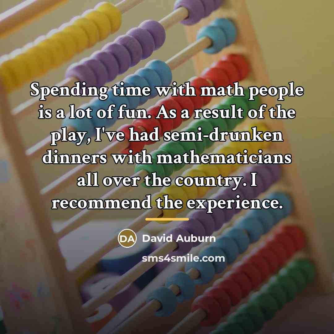 “Spending time with math people is a lot of fun.…” quote by David Auburn