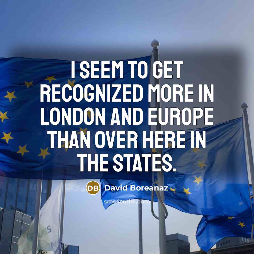 “I seem to get recognized more in London and Europe…” quote by David Boreanaz