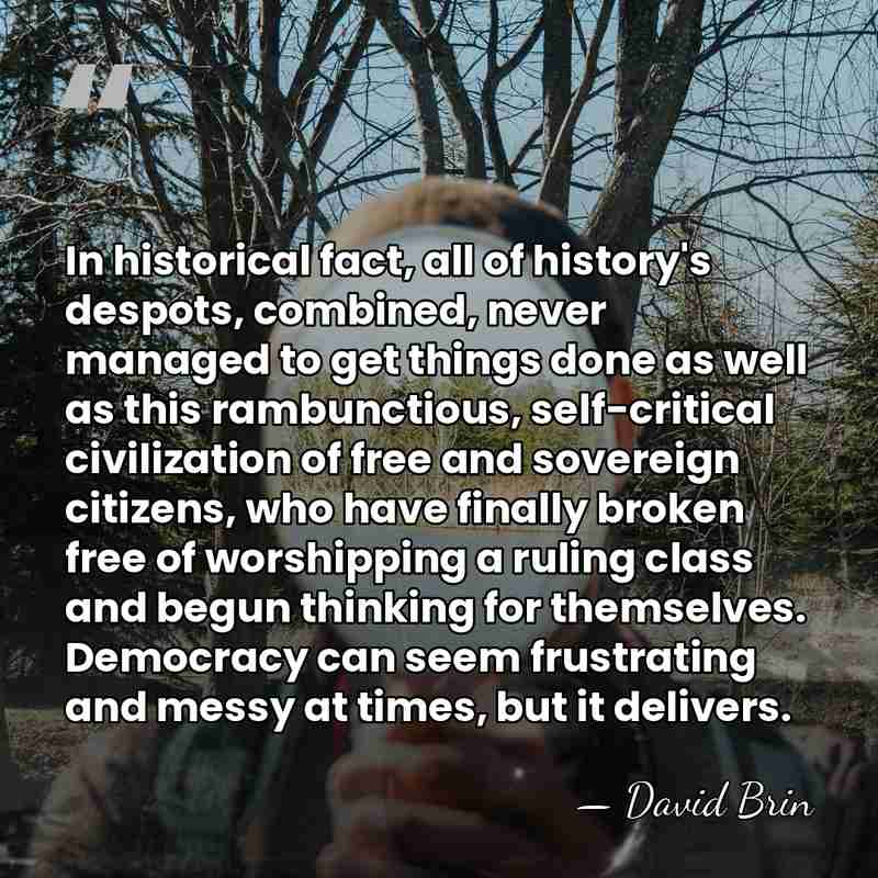 In historical fact, all of history's despots, combined, never managed to get&hellip; - David Brin