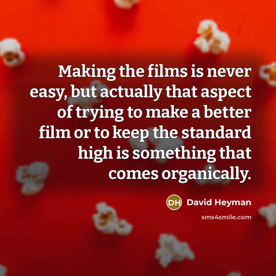 “Making the films is never easy, but actually that aspect…” quote by David Heyman