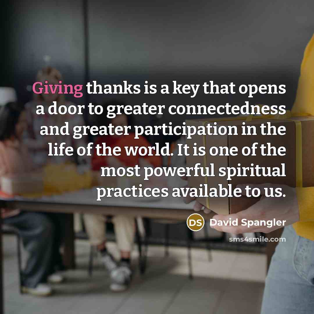 “Giving thanks is a key that opens a door to…” quote by David Spangler
