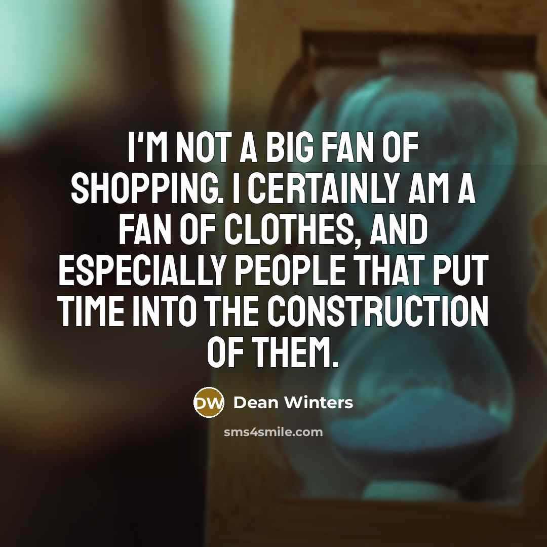 “I'm not a big fan of shopping. I certainly am…” quote by Dean Winters
