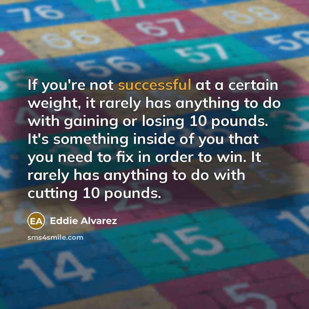 “If you're not successful at a certain weight, it rarely…” quote by Eddie Alvarez