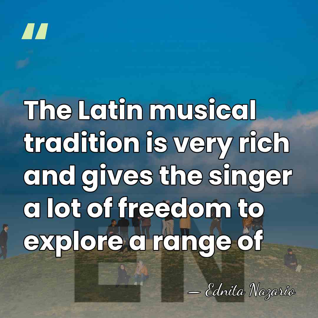 The Latin musical tradition is very rich and gives the singer a&hellip; - Ednita Nazario
