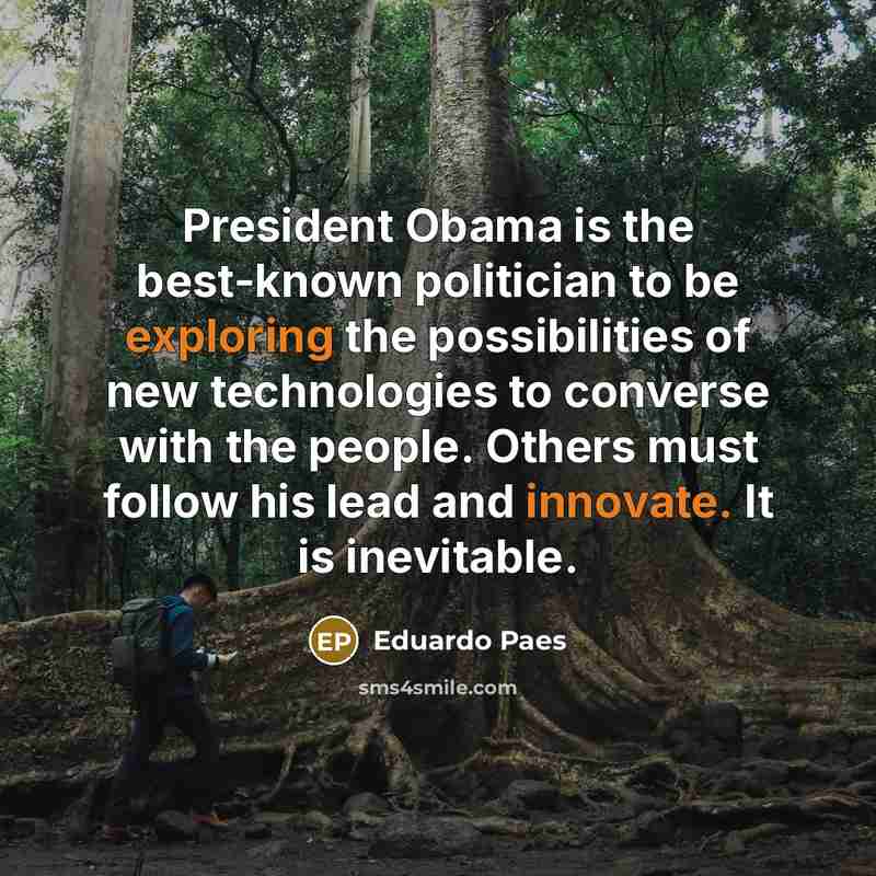 “President Obama is the best-known politician to be exploring the…” quote by Eduardo Paes