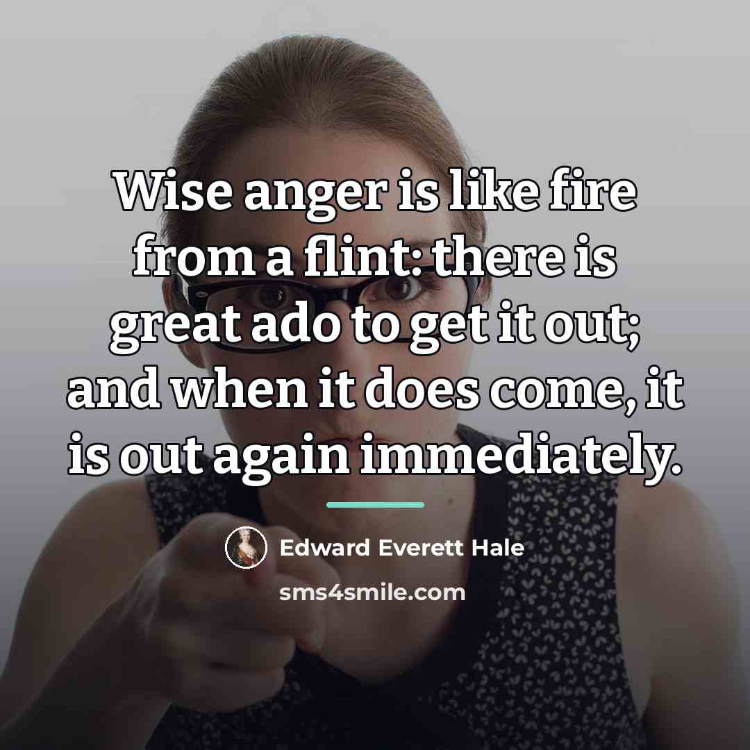 “Wise anger is like fire from a flint: there is…” quote by Edward Everett Hale