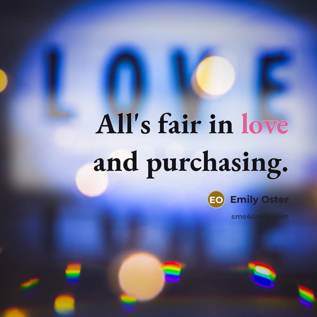 “All's fair in love and purchasing.…” quote by Emily Oster