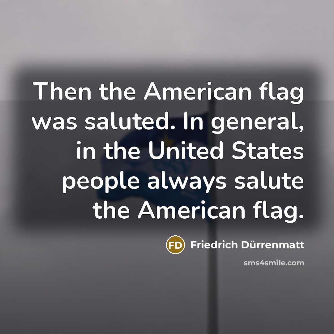 “Then the American flag was saluted. In general, in the…” quote by Friedrich Durrenmatt