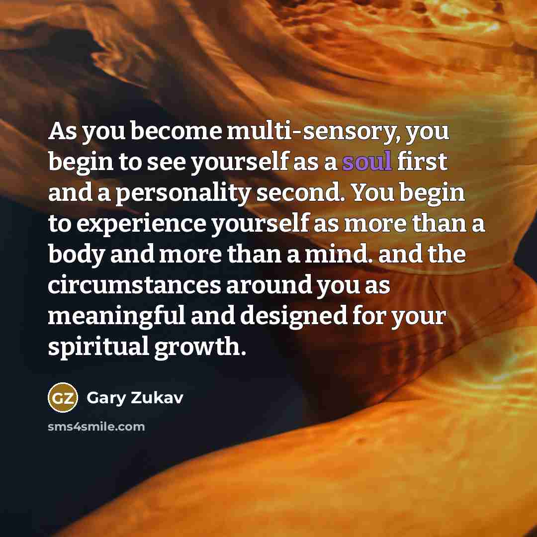 “As you become multi-sensory, you begin to see yourself as…” quote by Gary Zukav