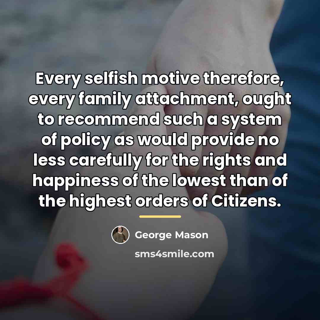 “Every selfish motive therefore, every family attachment, ought to recommend…” quote by George Mason