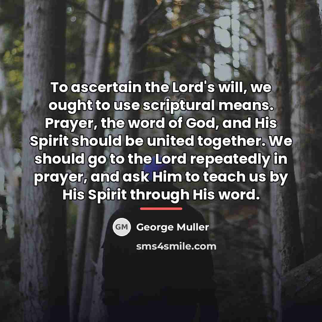 “To ascertain the Lord's will, we ought to use scriptural…” quote by George Muller