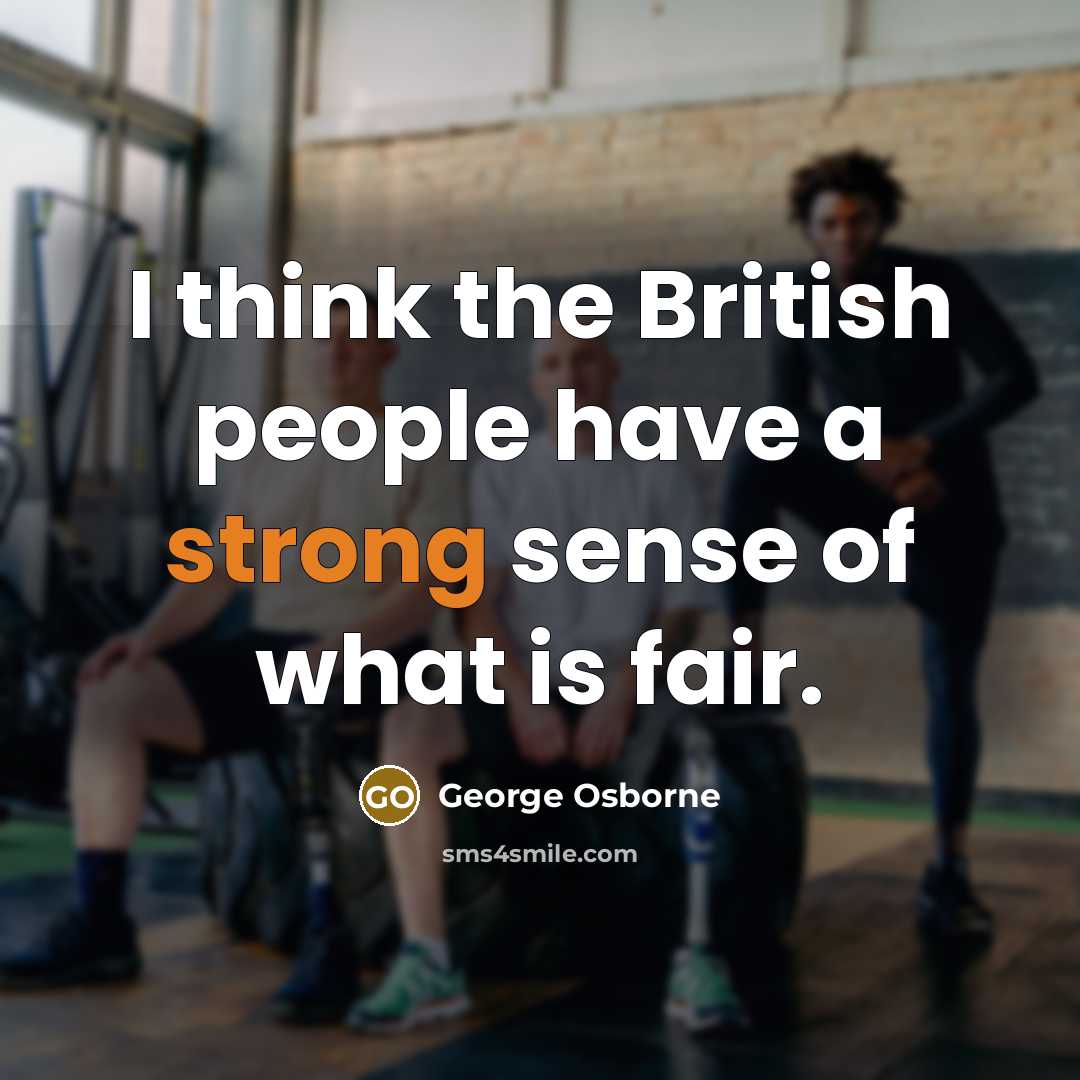 “I think the British people have a strong sense of…” quote by George Osborne
