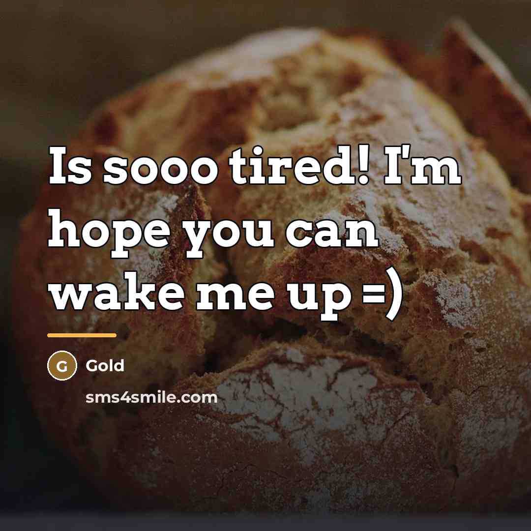 “Is sooo tired! I'm hope you can wake me up…” quote by Gold