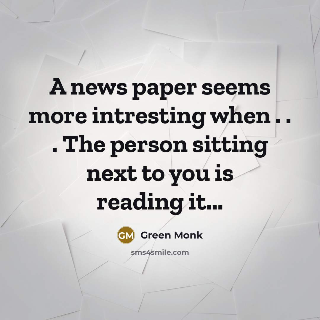 “A news paper seems more intresting when . . .…” quote by Green Monk