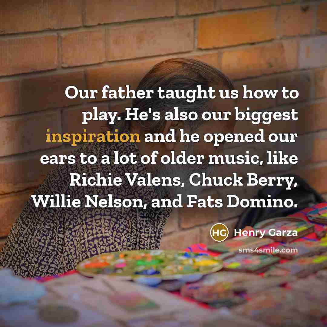“Our father taught us how to play. He's also our…” quote by Henry Garza