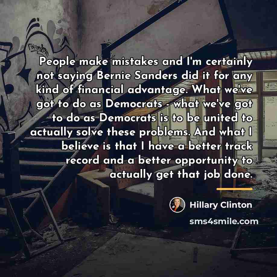 “People make mistakes and I'm certainly not saying Bernie Sanders…” quote by Hillary Clinton