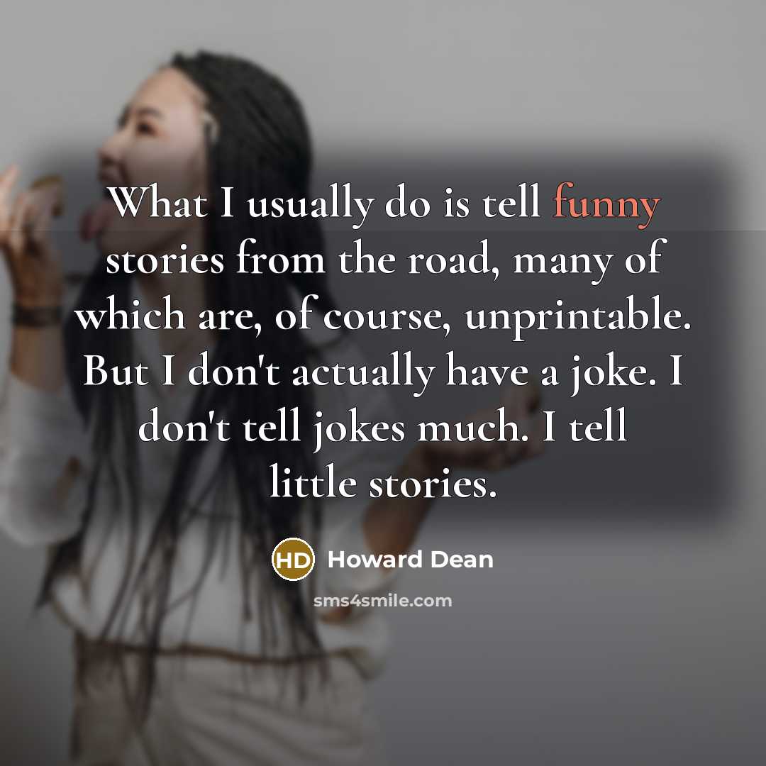 “What I usually do is tell funny stories from the…” quote by Howard Dean