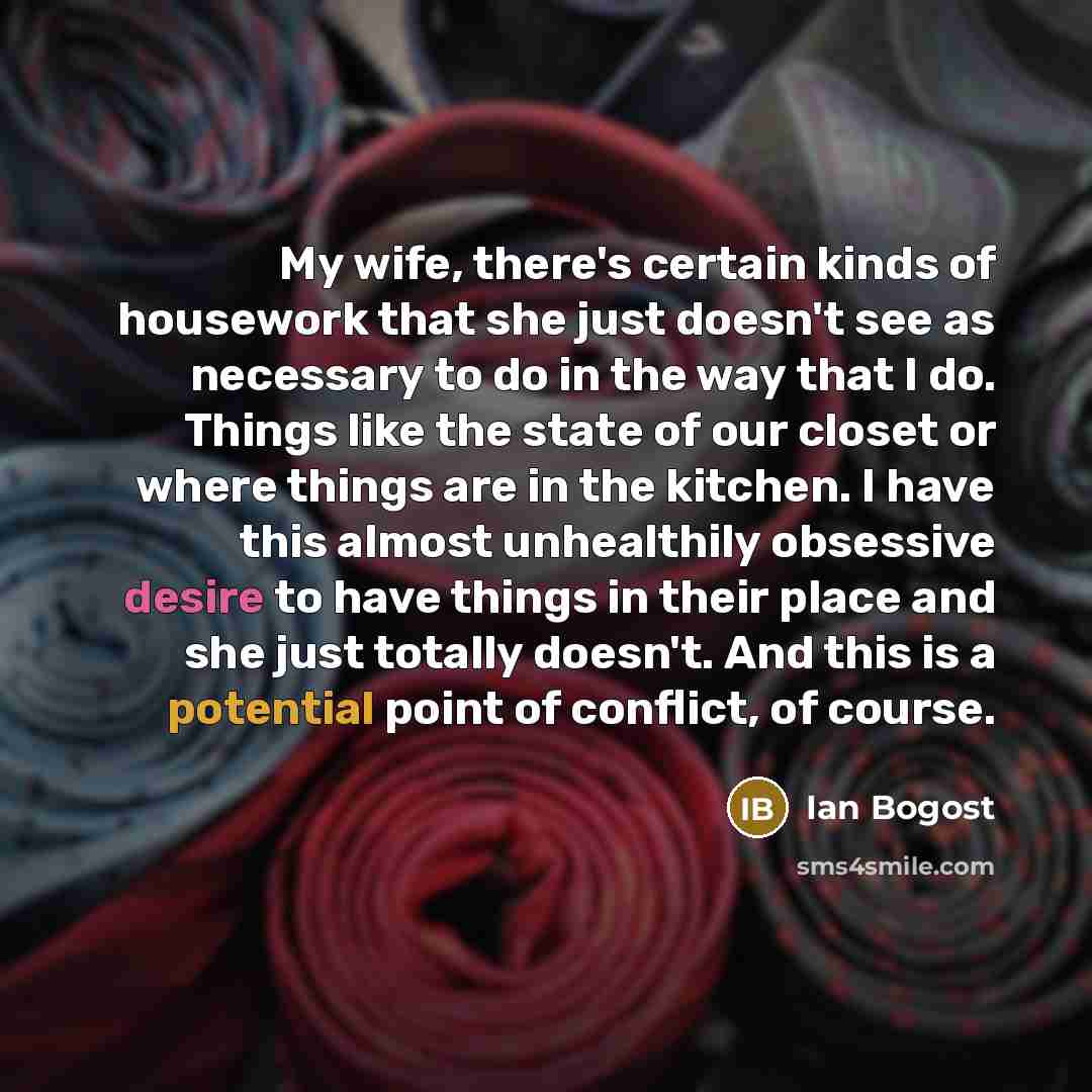 “My wife, there's certain kinds of housework that she just…” quote by Ian Bogost