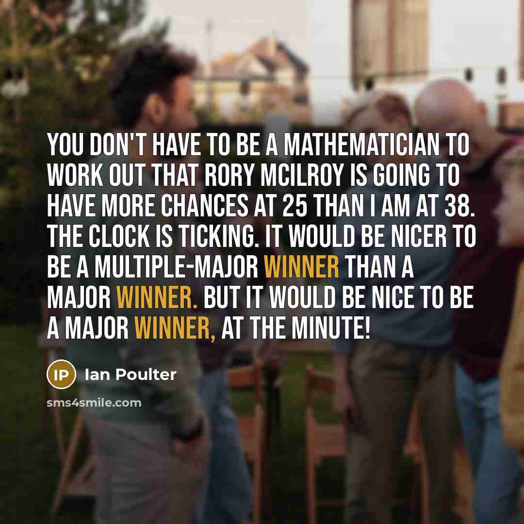 “You don't have to be a mathematician to work out…” quote by Ian Poulter