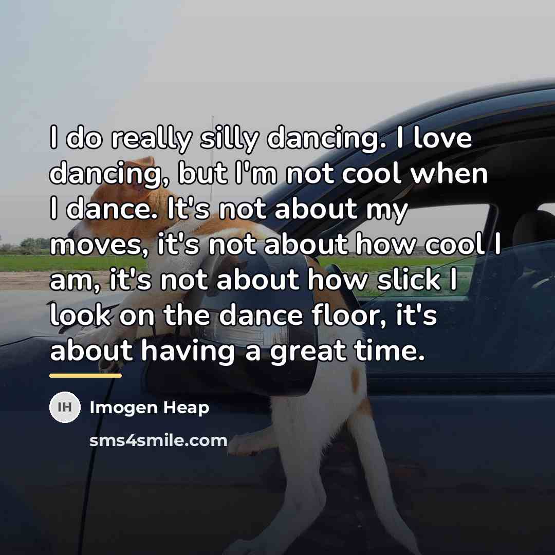 “I do really silly dancing. I love dancing, but I'm…” quote by Imogen Heap