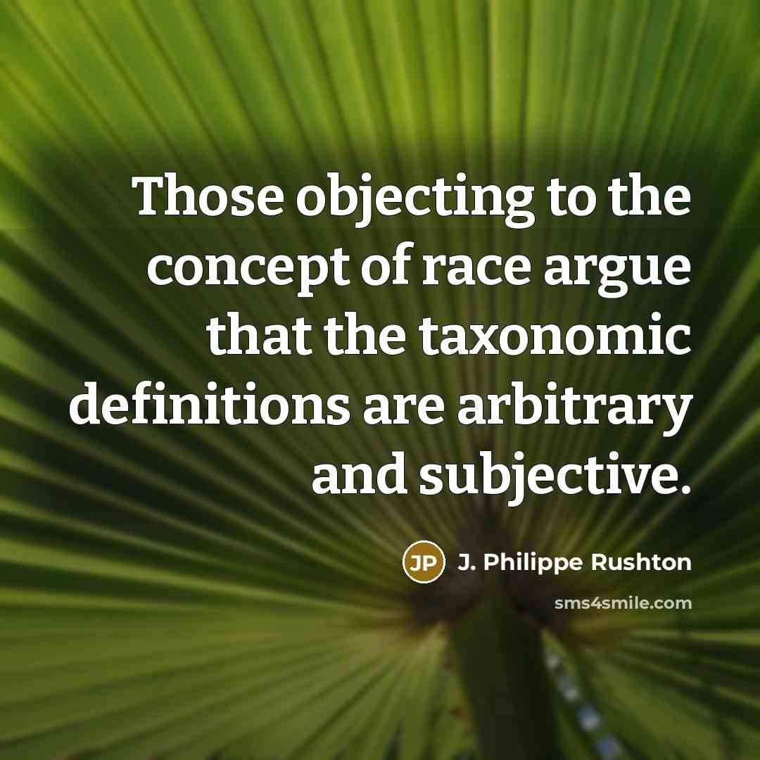 “Those objecting to the concept of race argue that the…” quote by J. Philippe Rushton