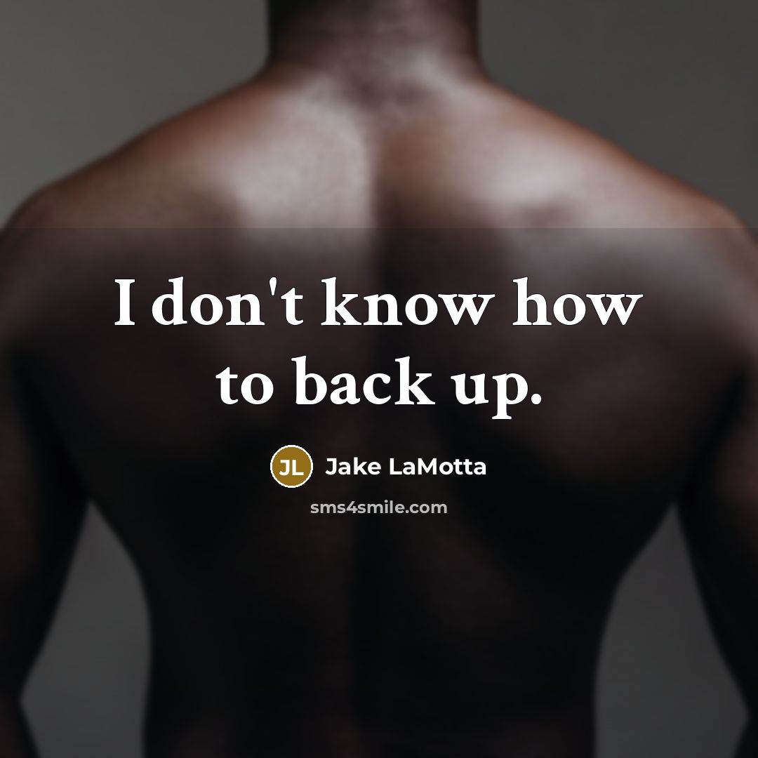 “I don't know how to back up.…” quote by Jake LaMotta