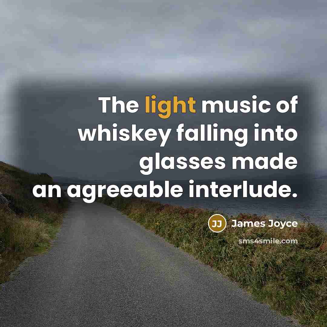 “The light music of whiskey falling into glasses made an…” quote by James Joyce