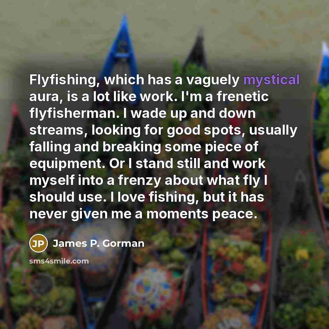 “Flyfishing, which has a vaguely mystical aura, is a lot…” quote by James P. Gorman