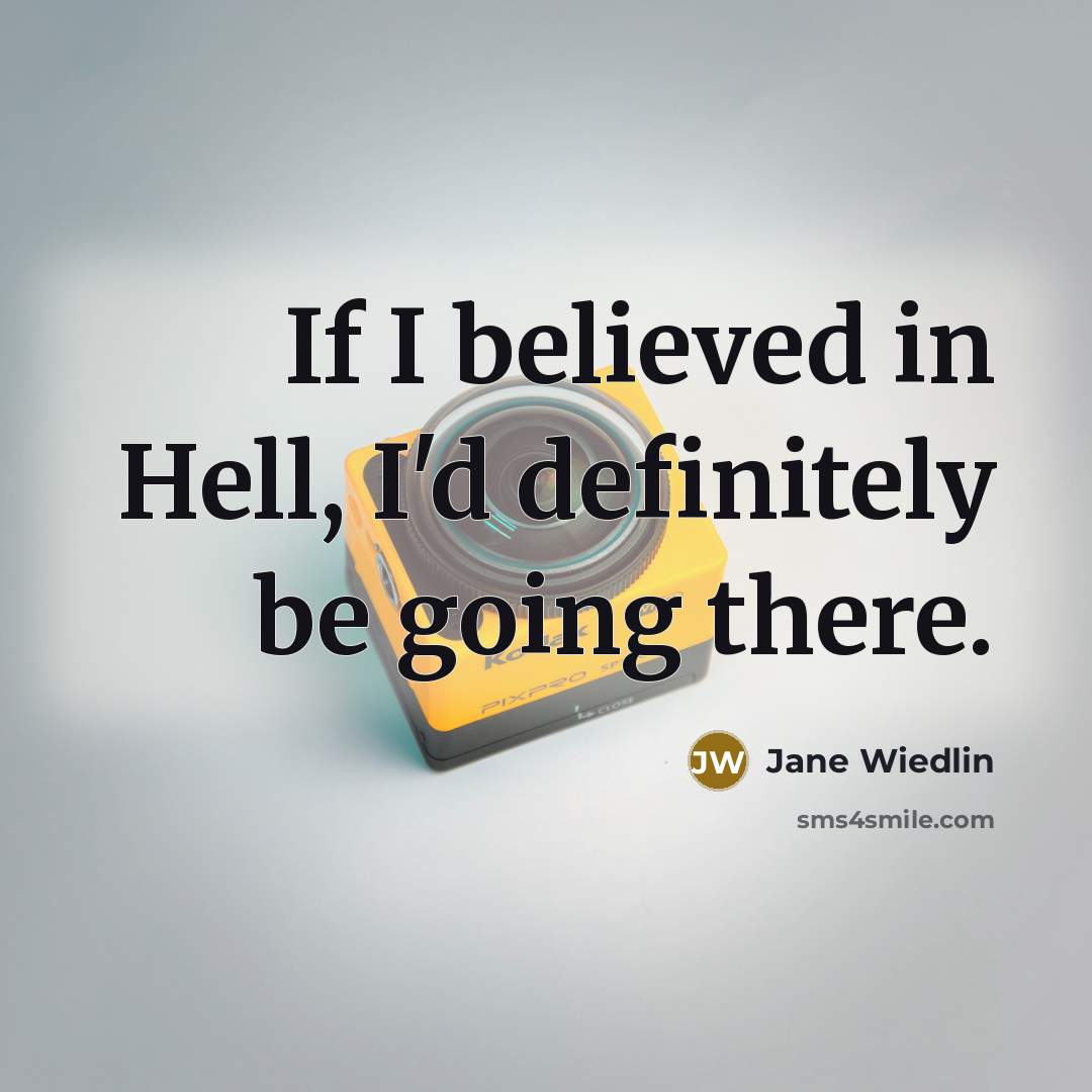 “If I believed in Hell, I'd definitely be going there.…” quote by Jane Wiedlin