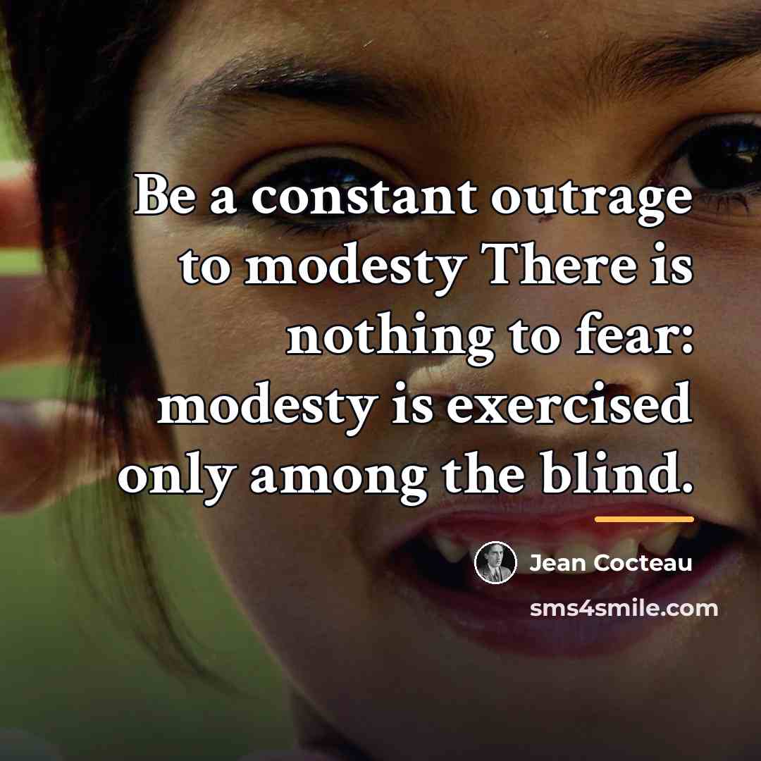 “Be a constant outrage to modesty There is nothing to…” quote by Jean Cocteau