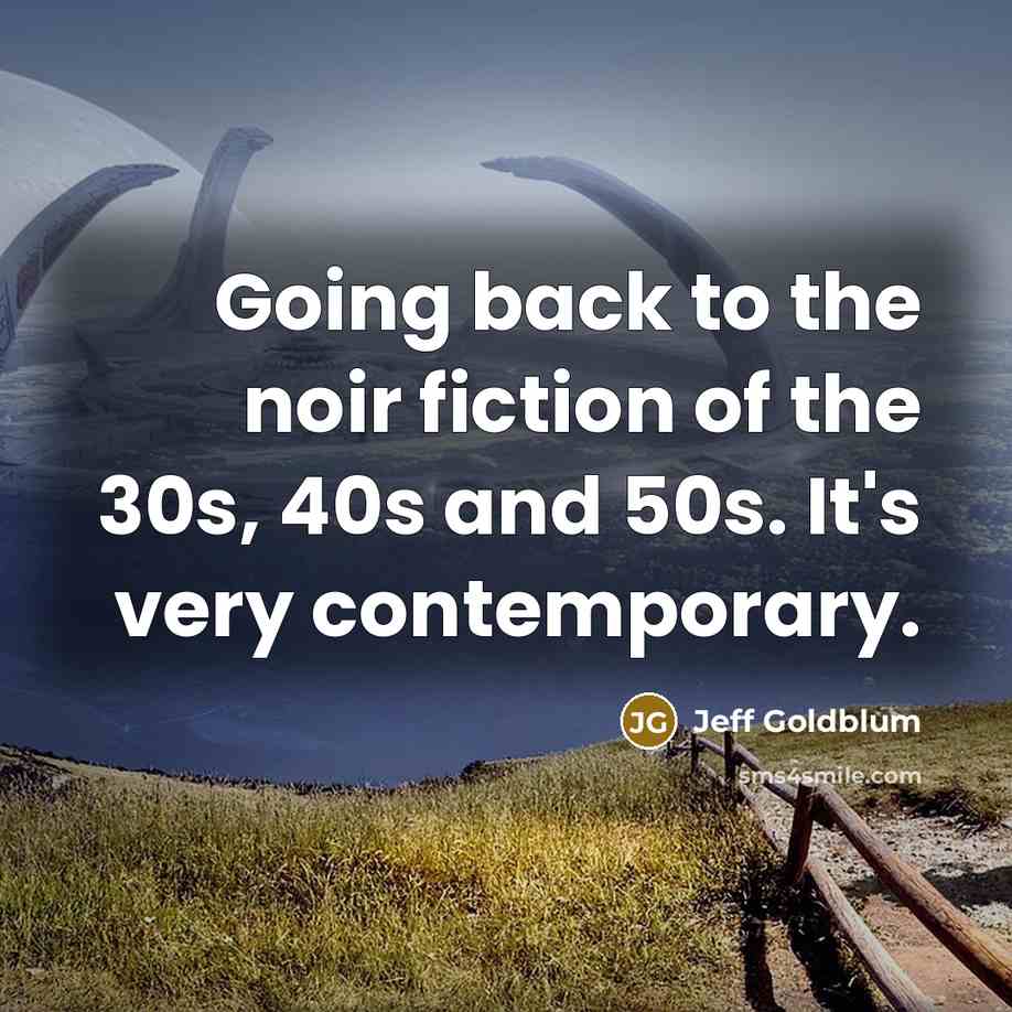 “Going back to the noir fiction of the 30s, 40s…” quote by Jeff Goldblum