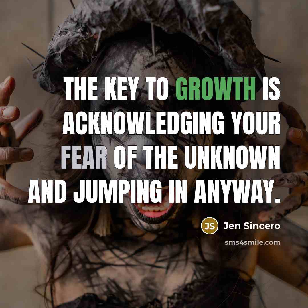 “The key to growth is acknowledging your fear of the…” quote by Jen Sincero