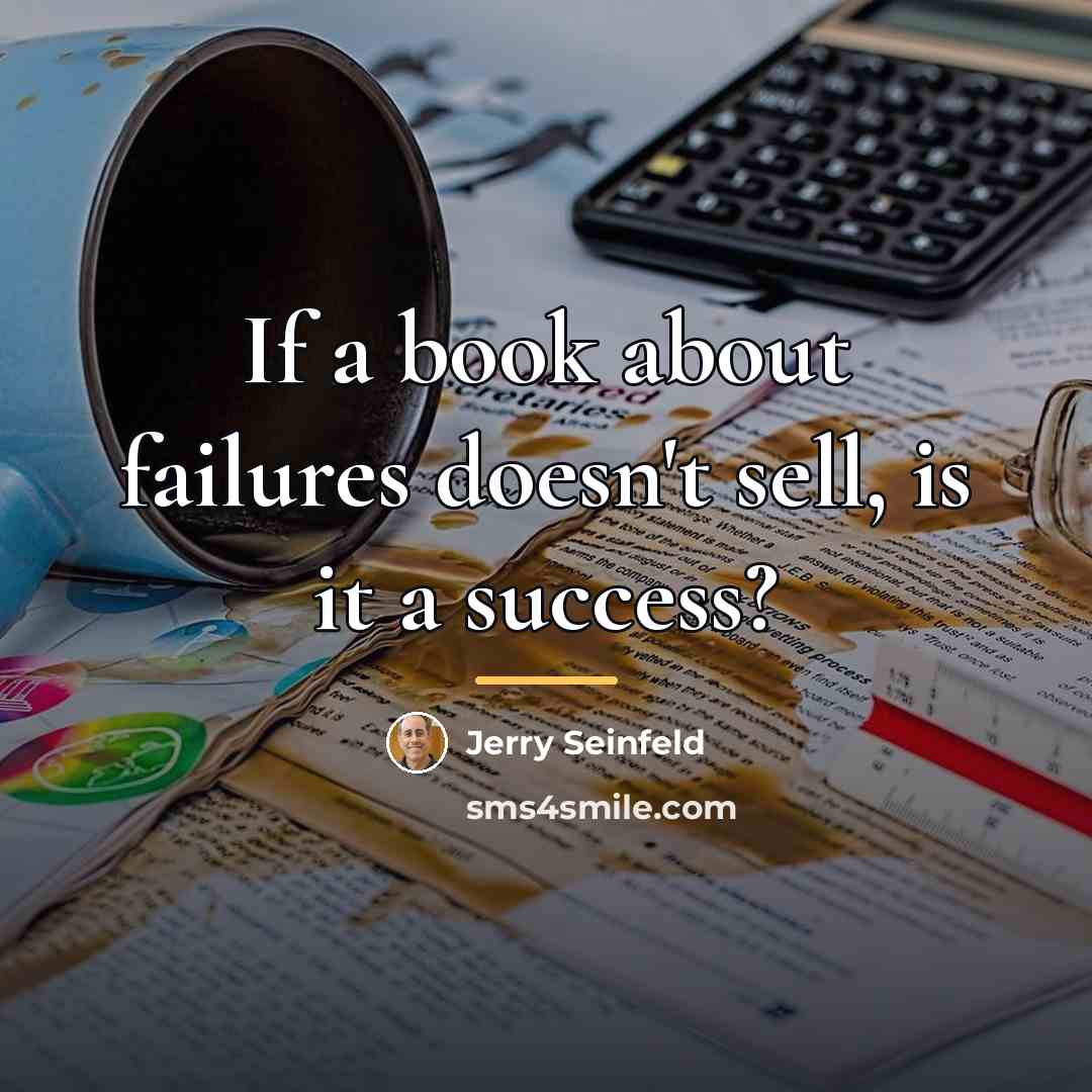 “If a book about failures doesn't sell, is it a…” quote by Jerry Seinfeld