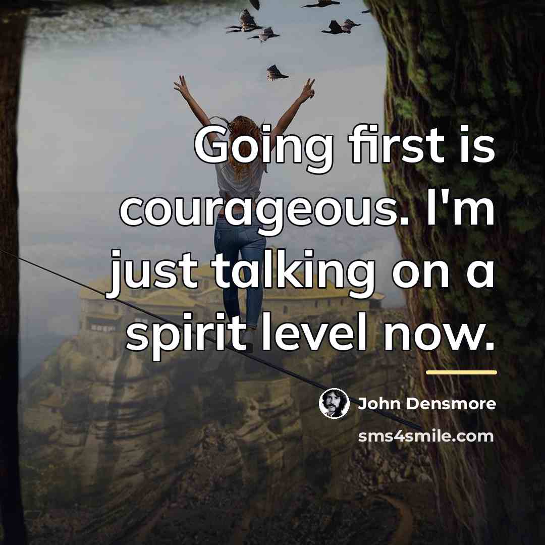 “Going first is courageous. I'm just talking on a spirit…” quote by John Densmore