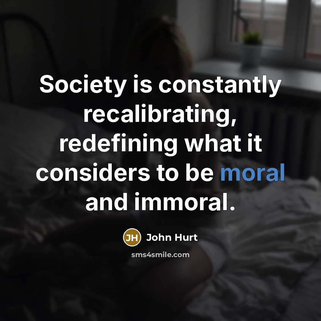 “Society is constantly recalibrating, redefining what it considers to be…” quote by John Hurt