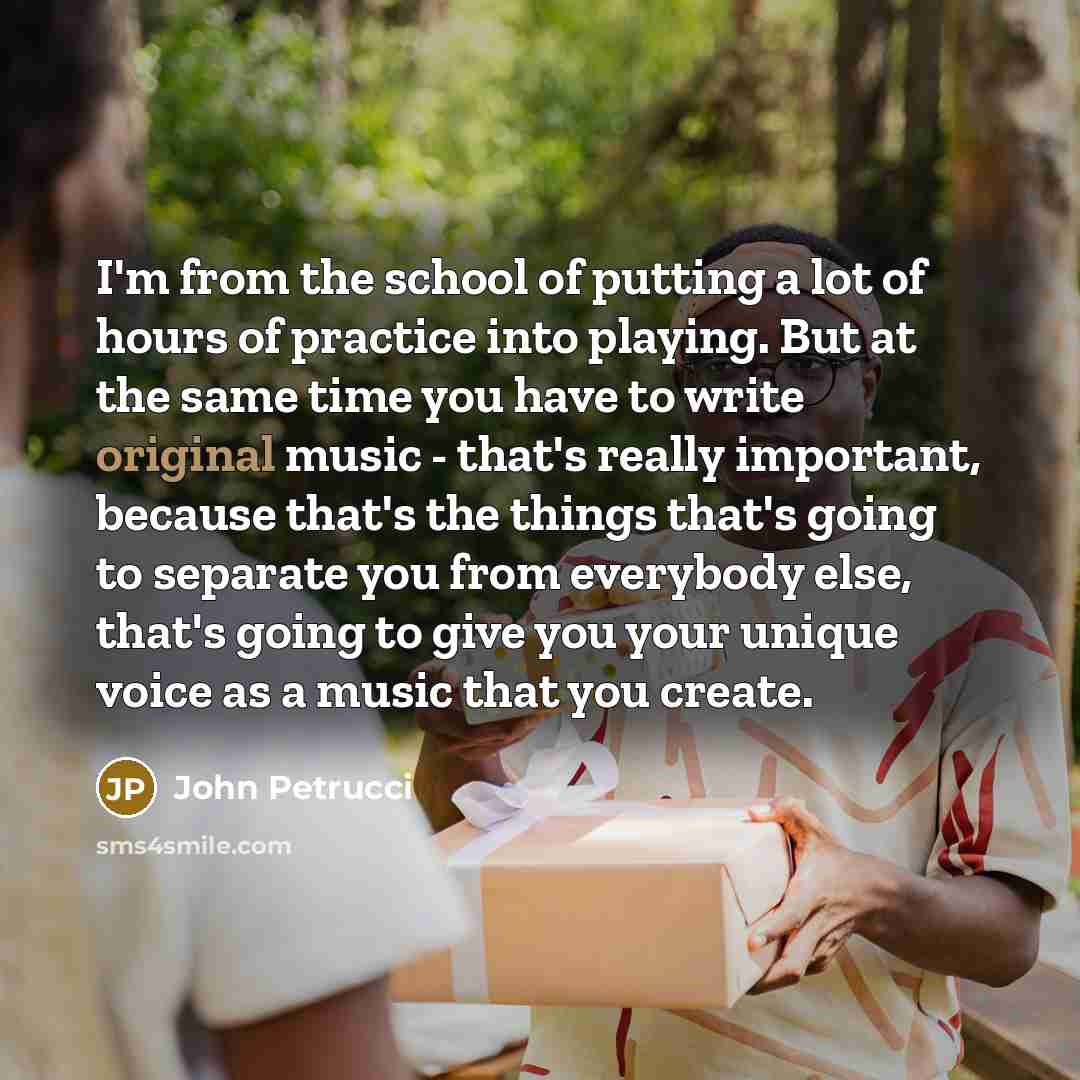 “I'm from the school of putting a lot of hours…” quote by John Petrucci