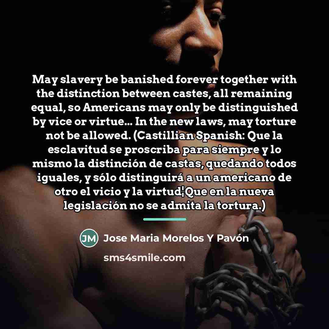“May slavery be banished forever together with the distinction between…” quote by Jose Maria Morelos Y Pavón