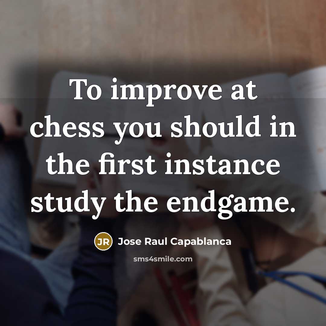 “To improve at chess you should in the first instance…” quote by Jose Raul Capablanca