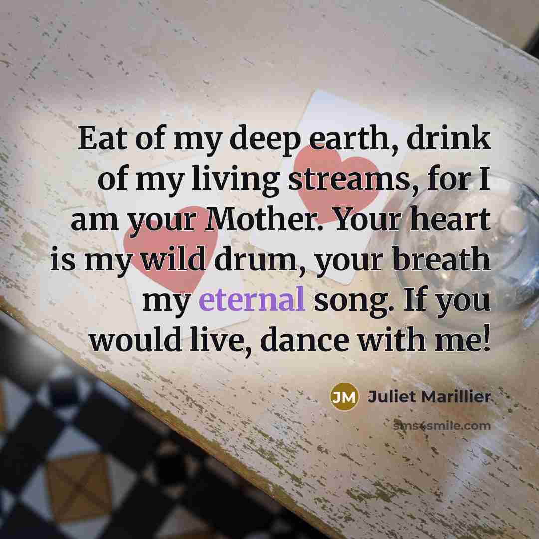 “Eat of my deep earth, drink of my living streams,…” quote by Juliet Marillier