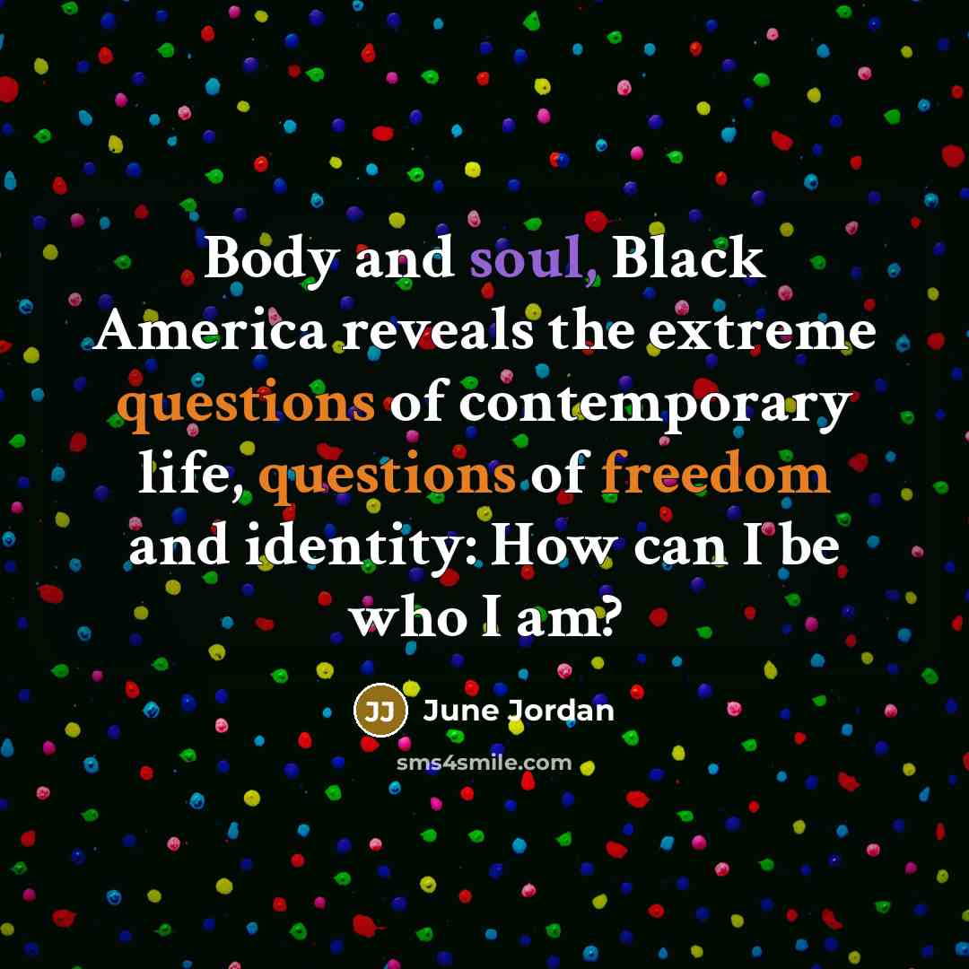“Body and soul, Black America reveals the extreme questions of…” quote by June Jordan