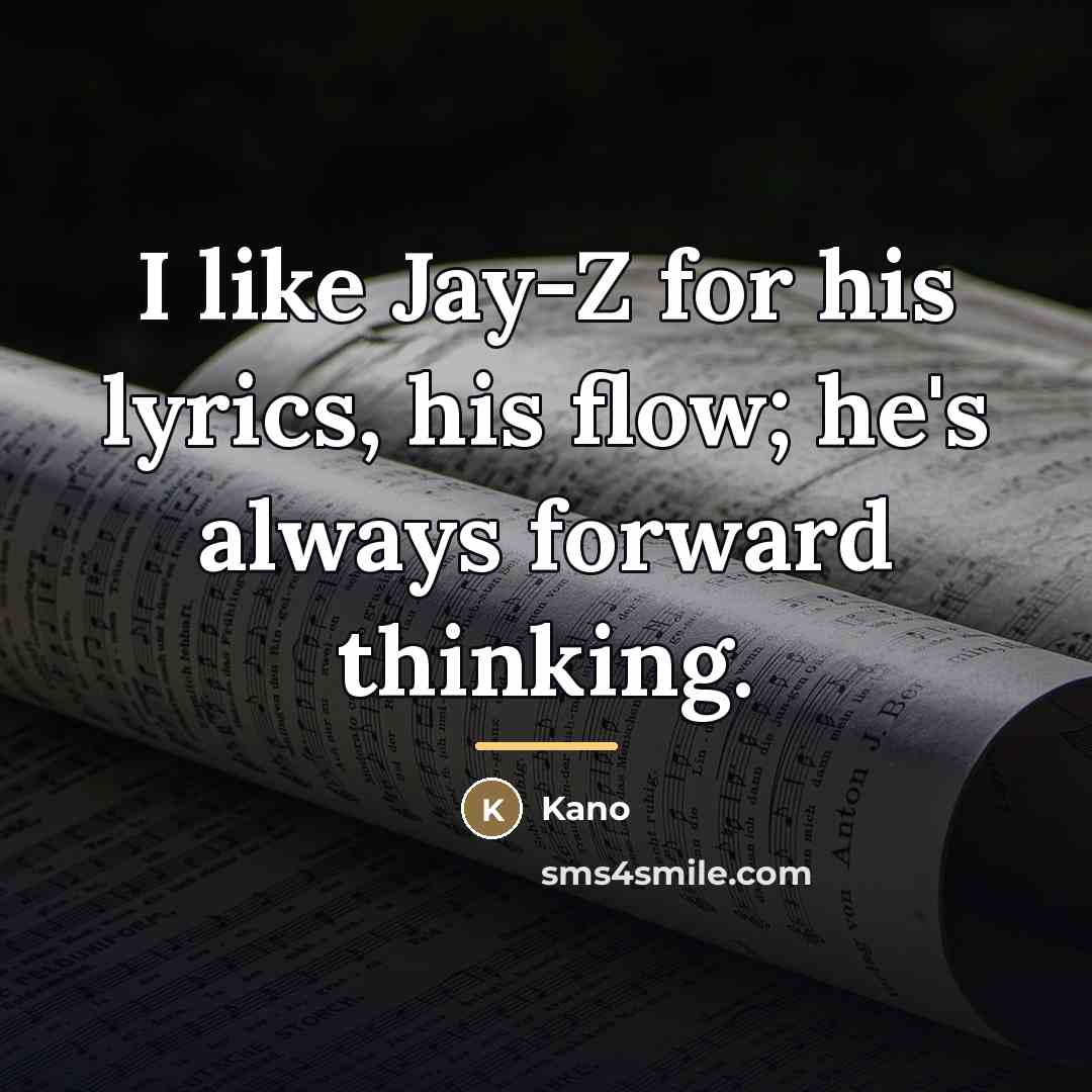 “I like Jay-Z for his lyrics, his flow; he's always…” quote by Kano