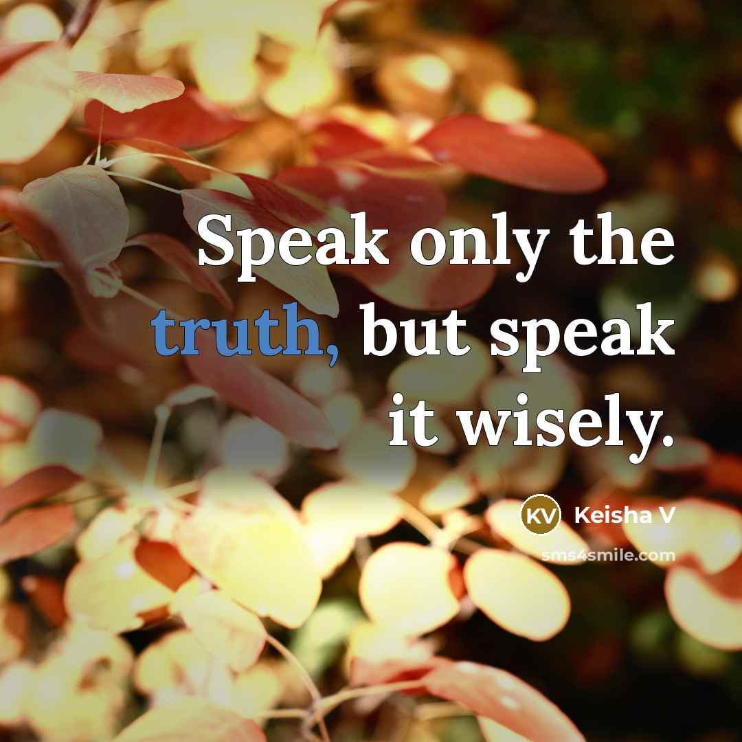 “Speak only the truth, but speak it wisely.…” quote by Keisha V