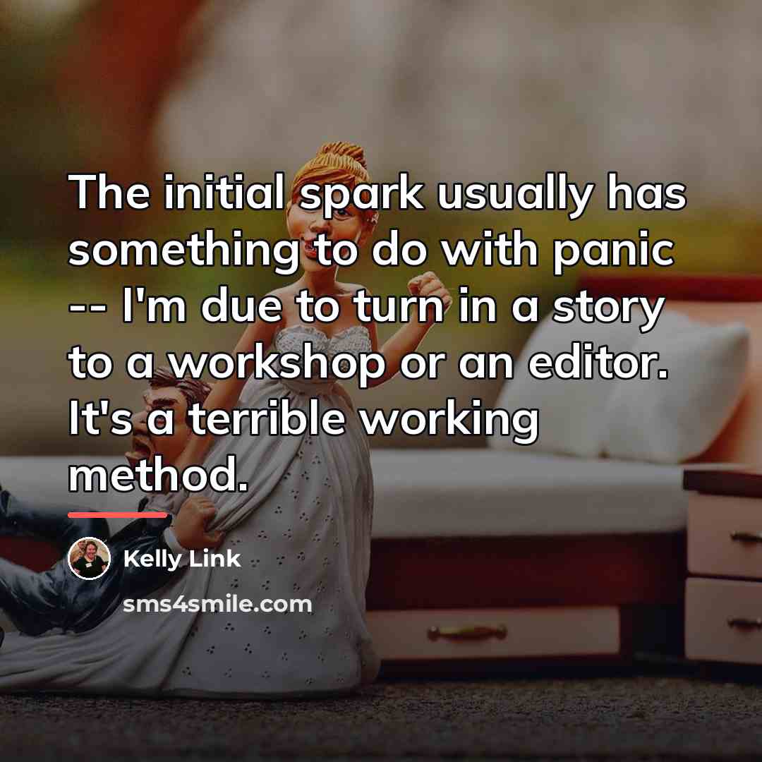 “The initial spark usually has something to do with panic…” quote by Kelly Link