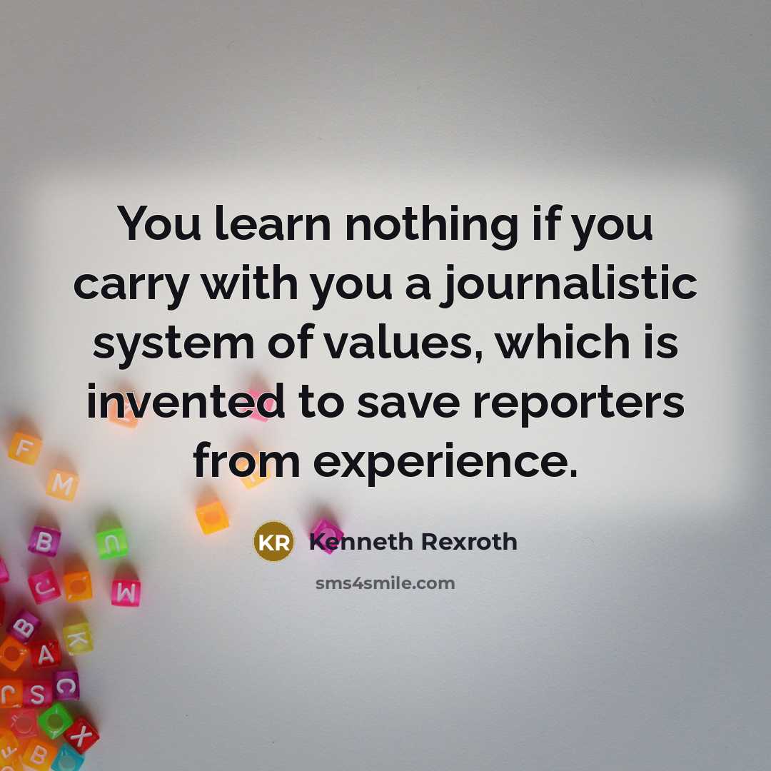 “You learn nothing if you carry with you a journalistic…” quote by Kenneth Rexroth
