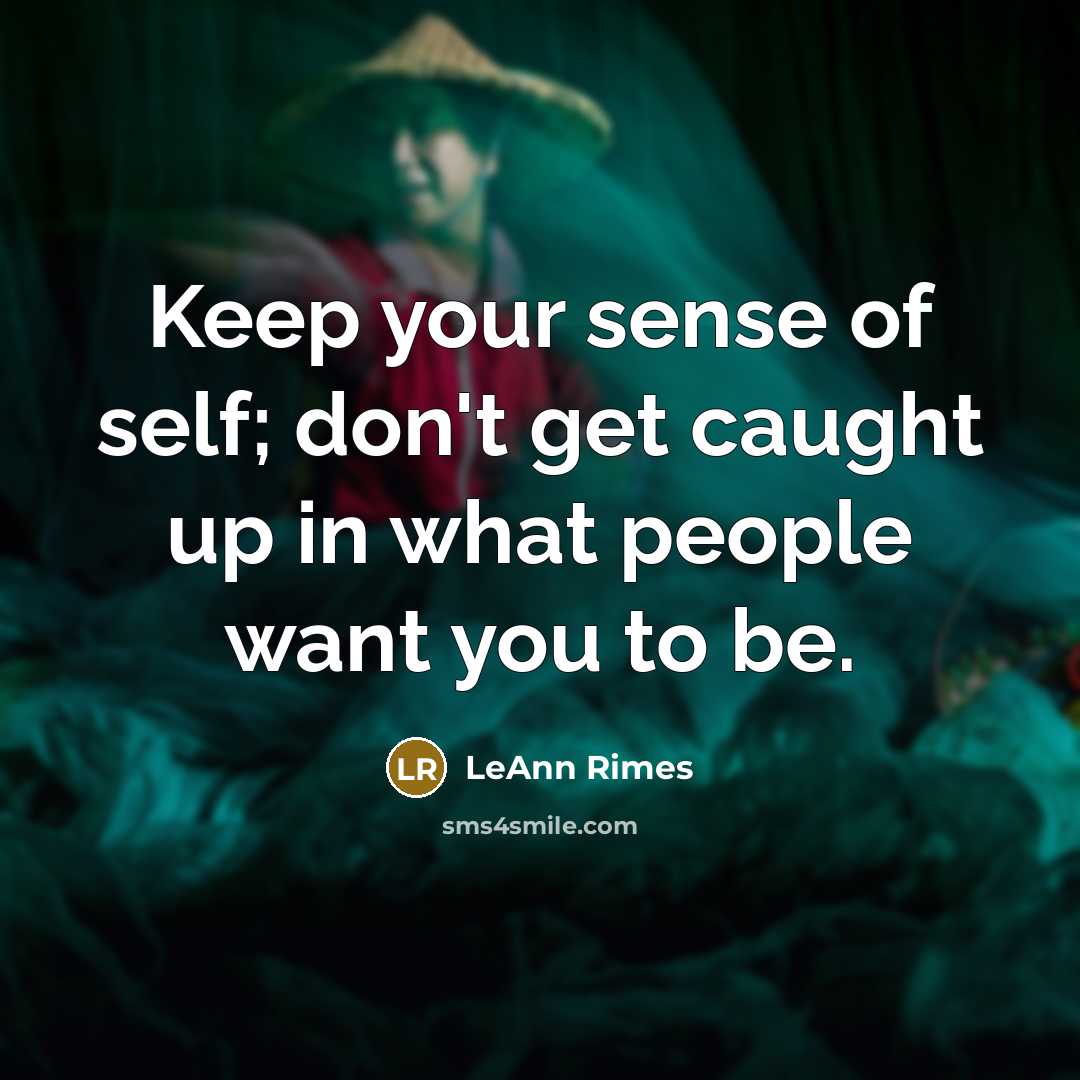 “Keep your sense of self; don't get caught up in…” quote by LeAnn Rimes